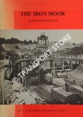 The Iron Moor - A History of the Lindal Moor and Whitriggs Hematite Iron Mines by McFADZEAN, Alen